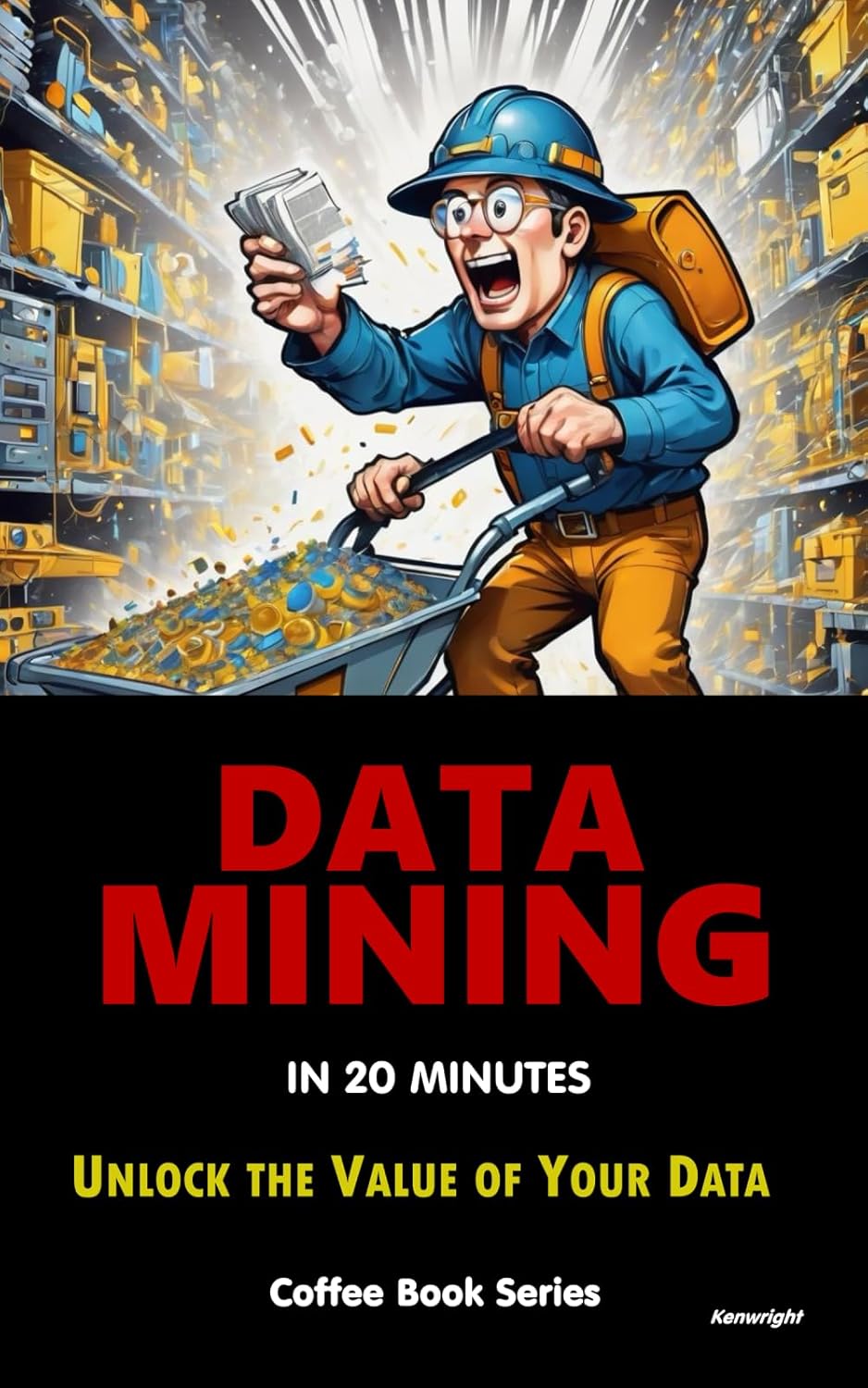 Data Mining in 20 Minutes: (Coffee Book Series)